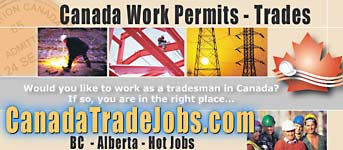 Canada Work Permits for Skilled Trades People  and Employers  for  BC and Alberta's booming construction and oil sands  mining industries - CLICK TO  CanadaTradeJobs.com  for Metal Fabricator/Fabrication jobs in demand in Alberta/BC